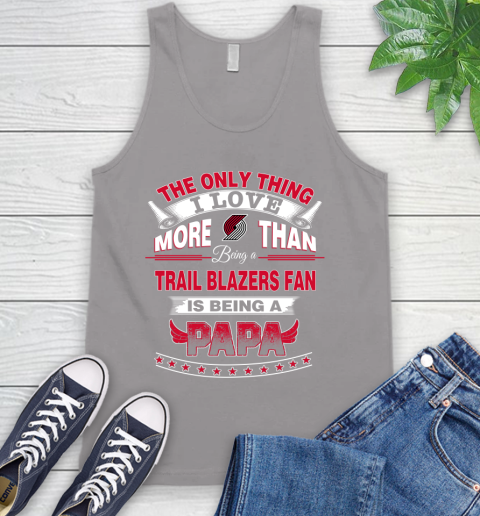 NBA The Only Thing I Love More Than Being A Portland Trail Blazers Fan Is Being A Papa Basketball Tank Top 3
