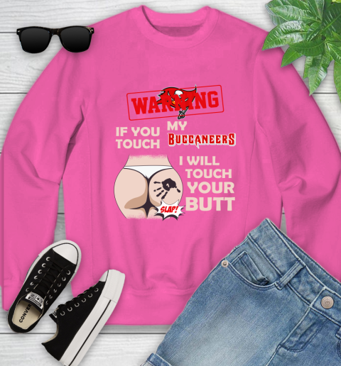 Tampa Bay Buccaneers NFL Football Warning If You Touch My Team I Will Touch My Butt Youth Sweatshirt 6
