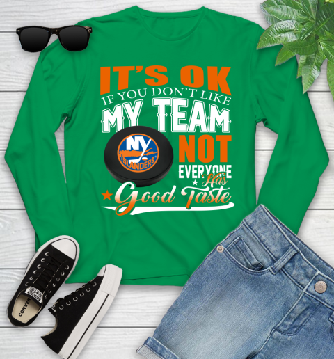 New York Islanders NHL Hockey You Don't Like My Team Not Everyone Has Good Taste Youth Long Sleeve 7