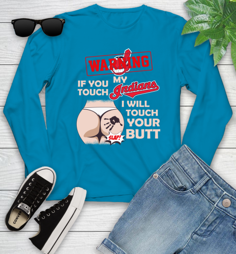 Cleveland Indians MLB Baseball Warning If You Touch My Team I Will Touch My Butt Youth Long Sleeve 8