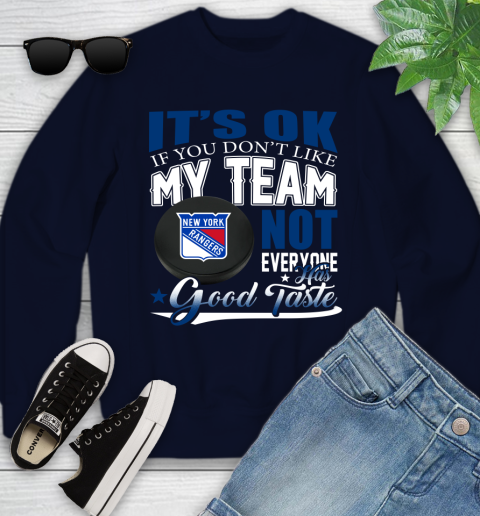 New York Rangers NHL Hockey You Don't Like My Team Not Everyone Has Good Taste Youth Sweatshirt 2