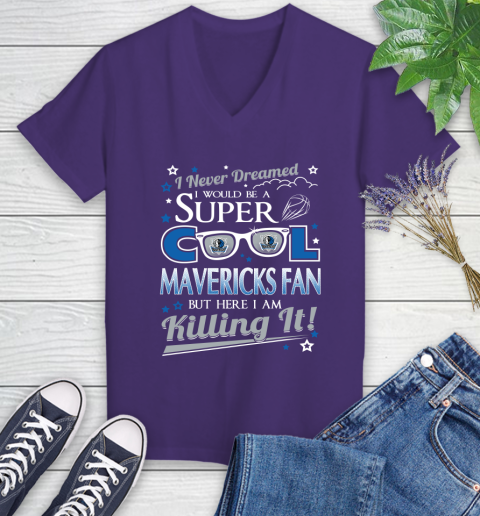 Dallas Mavericks NBA Basketball I Never Dreamed I Would Be Super Cool Fan Women's V-Neck T-Shirt 3