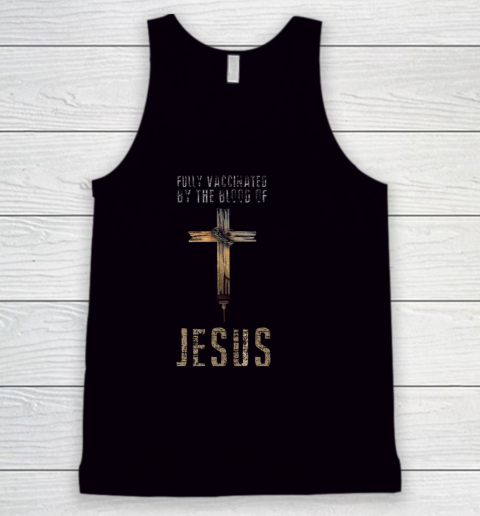 Fully Vaccinated By The Blood Of Jesus Funny Christian Shirt Tank Top