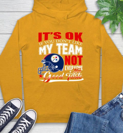 Pittsburgh Steelers NFL Football You Don't Like My Team Not Everyone Has Good Taste Hoodie 2