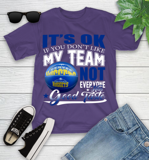 NBA It's Ok If You Don't Like My Team Denver Nuggets Not Everyone Has Good Taste Basketball Youth T-Shirt 3
