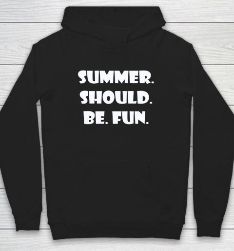 Summer Should Be Fun Shirt Hoodie 1