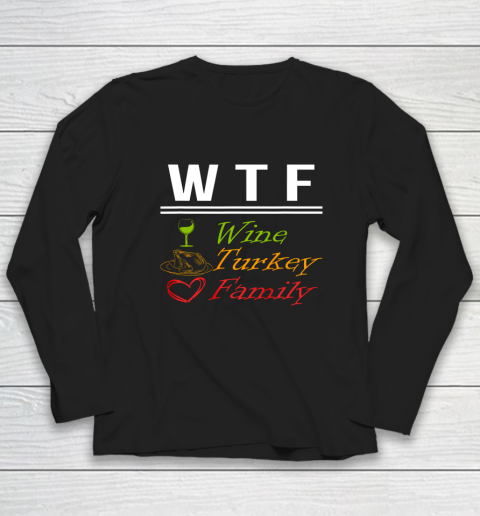 Wine Turkey Family W T F Funny Thanksgiving Day Quote Long Sleeve T-Shirt