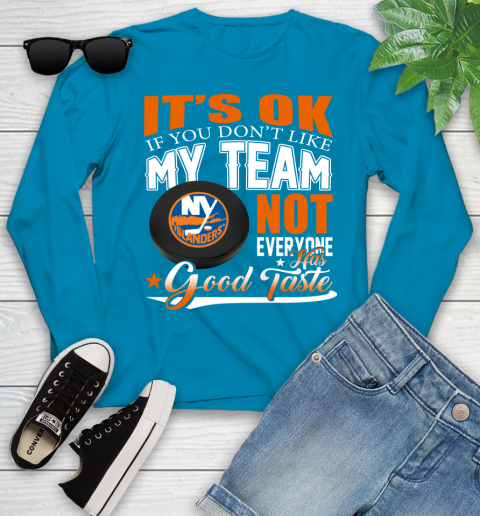 New York Islanders NHL Hockey You Don't Like My Team Not Everyone Has Good Taste Youth Long Sleeve 8