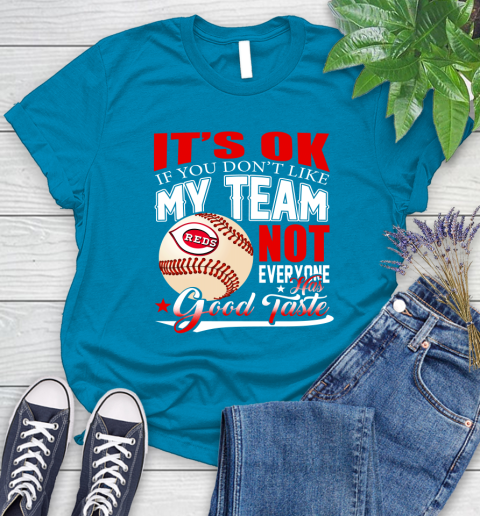 Cincinnati Reds MLB Baseball You Don't Like My Team Not Everyone Has Good Taste Women's T-Shirt 10