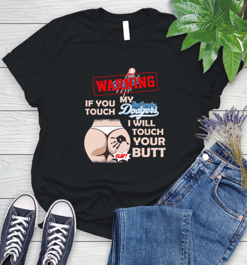 Los Angeles Dodgers MLB Baseball Warning If You Touch My Team I Will Touch My Butt Women's T-Shirt
