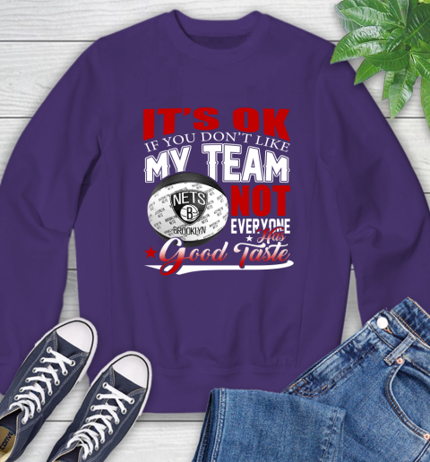 NBA It's Ok If You Don't Like My Team Brooklyn Nets Not Everyone Has Good Taste Basketball Sweatshirt 4