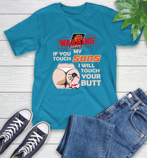 Phoenix Suns NBA Basketball Warning If You Touch My Team I Will Touch My Butt T-Shirt 9