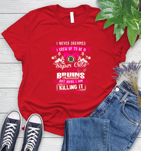 Boston Bruins NHL Hockey I Never Dreamed I Grew Up To Be A Super Cute Cheerleader Women's T-Shirt 13