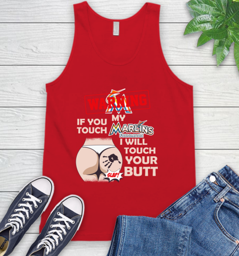 Miami Marlins MLB Baseball Warning If You Touch My Team I Will Touch My Butt Tank Top 5