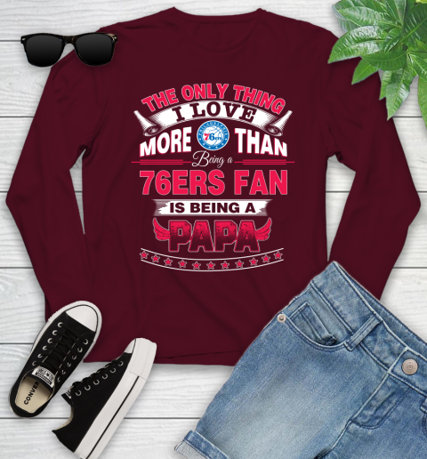 NBA The Only Thing I Love More Than Being A Philadelphia 76ers Fan Is Being A Papa Basketball Youth Long Sleeve 6