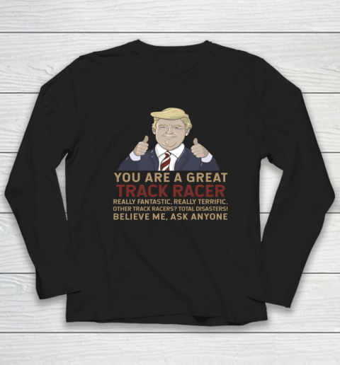 Trump You Are A Great Great Track Racer Long Sleeve T-Shirt