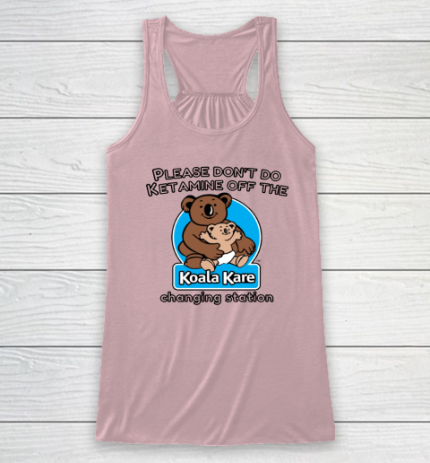 Please Don't Do Ketamine Off The Koala Kare Changing Station Racerback Tank 4