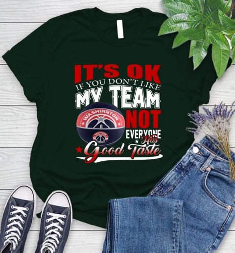 NBA It's Ok If You Don't Like My Team Washington Wizards Not Everyone Has Good Taste Basketball Women's T-Shirt 6