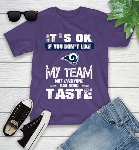 Los Angeles Rams NFL Football It's Ok If You Don't Like My Team Not Everyone Has Good Taste Youth T-Shirt 3