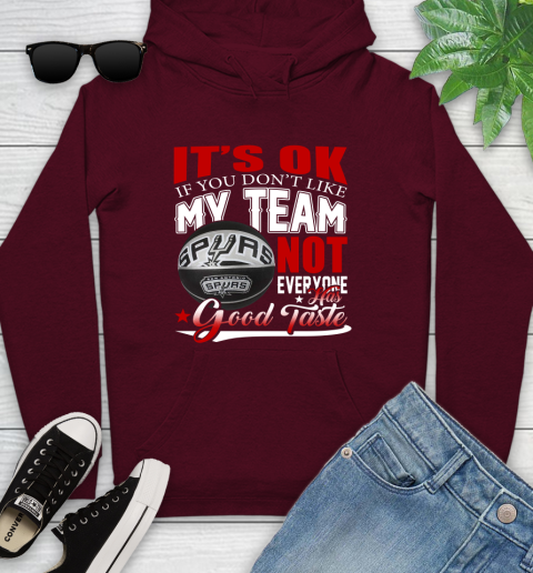 NBA It's Ok If You Don't Like My Team San Antonio Spurs Not Everyone Has Good Taste Basketball Youth Hoodie 7
