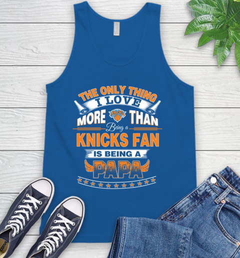 NBA The Only Thing I Love More Than Being A New York Knicks Fan Is Being A Papa Basketball Tank Top 4