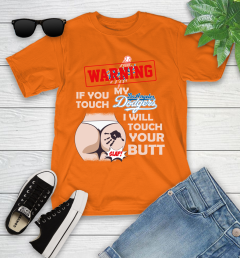 Los Angeles Dodgers MLB Baseball Warning If You Touch My Team I Will Touch My Butt Youth T-Shirt 9