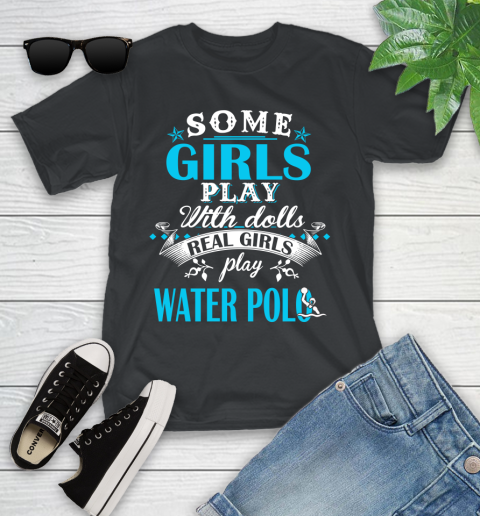 Some Girls Play With Dolls Real Girls Play Water Polo Youth T-Shirt