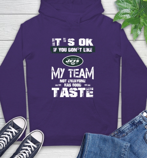 New York Jets NFL Football It's Ok If You Don't Like My Team Not Everyone Has Good Taste Hoodie 5