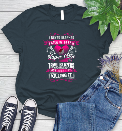 Portland Trail Blazers NBA Basketball I Never Dreamed I Grew Up To Be A Super Cute Cheerleader Women's T-Shirt 11