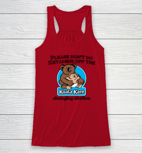 Please Don't Do Ketamine Off The Koala Kare Changing Station Racerback Tank 3