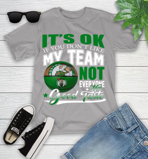 NBA It's Ok If You Don't Like My Team Boston Celtics Not Everyone Has Good Taste Basketball Youth T-Shirt 4
