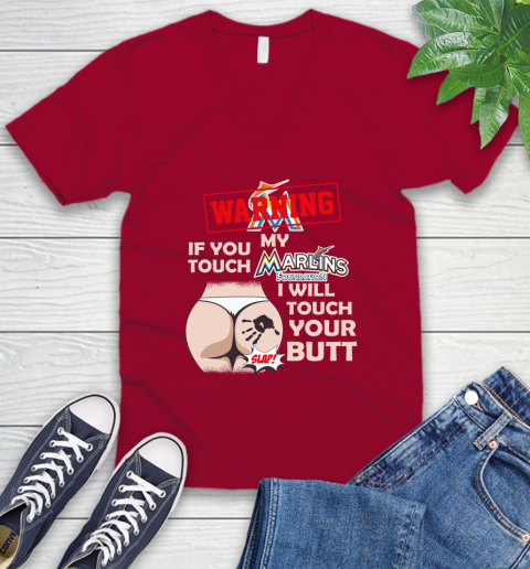 Miami Marlins MLB Baseball Warning If You Touch My Team I Will Touch My Butt V-Neck T-Shirt 7