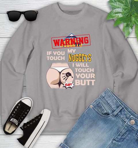 Denver Nuggets NBA Basketball Warning If You Touch My Team I Will Touch My Butt Youth Sweatshirt 3