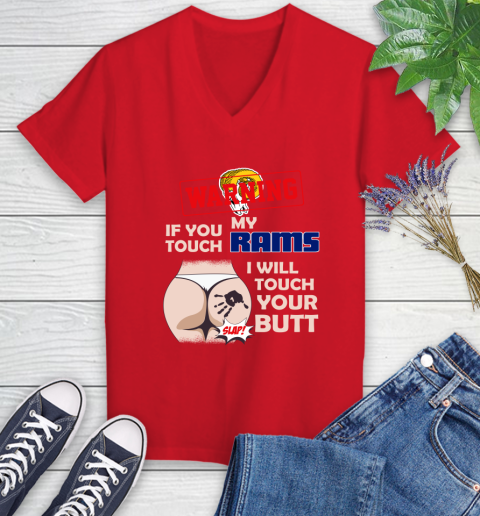 Los Angeles Rams NFL Football Warning If You Touch My Team I Will Touch My Butt Women's V-Neck T-Shirt 11