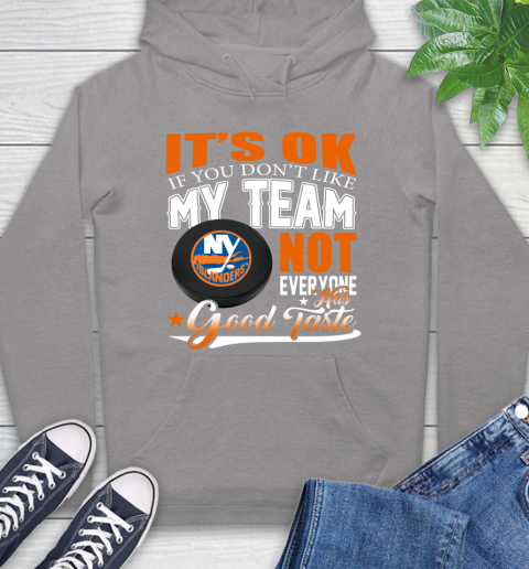 New York Islanders NHL Hockey You Don't Like My Team Not Everyone Has Good Taste Hoodie 6