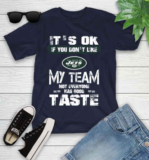 New York Jets NFL Football It's Ok If You Don't Like My Team Not Everyone Has Good Taste Youth T-Shirt 2