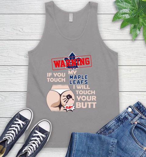 Toronto Maple Leafs NHL Hockey Warning If You Touch My Team I Will Touch My Butt Tank Top 3