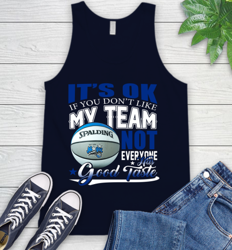 NBA It's Ok If You Don't Like My Team Orlando Magic Not Everyone Has Good Taste Basketball Tank Top 2