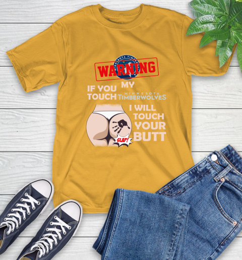 Minnesota Timberwolves NBA Basketball Warning If You Touch My Team I Will Touch My Butt T-Shirt 2