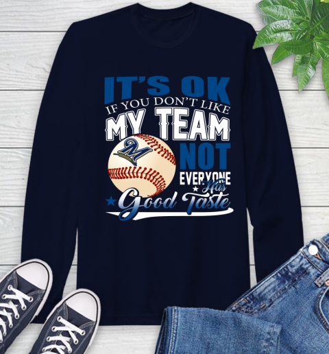 Milwaukee Brewers MLB Baseball You Don't Like My Team Not Everyone Has Good Taste Long Sleeve T-Shirt 3