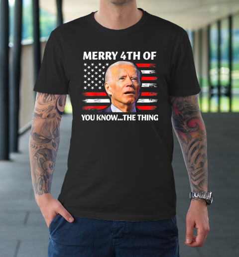 Funny Biden Confused Merry Happy 4th of You Know...The Thing T-Shirt