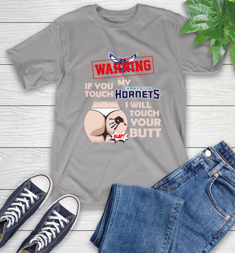 Charlotte Hornets NBA Basketball Warning If You Touch My Team I Will Touch My Butt T-Shirt 6
