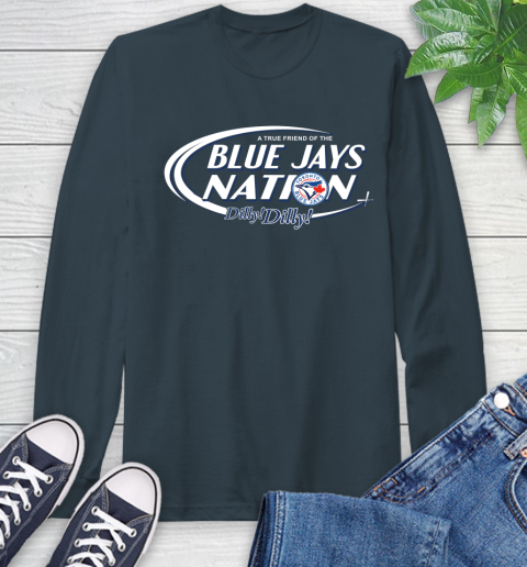 MLB A True Friend Of The Toronto Blue Jays Dilly Dilly Baseball Sports Long Sleeve T-Shirt 9