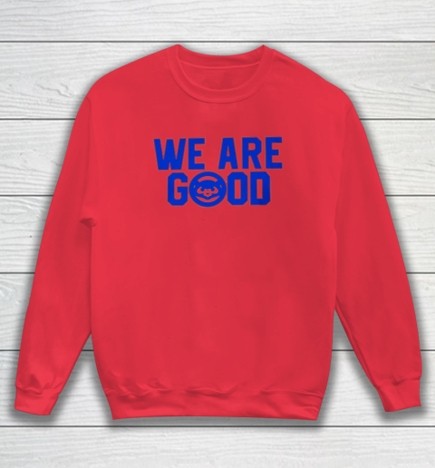 We Are Good Cubs Sweatshirt 6