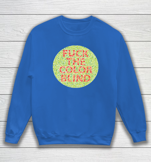 Fuck The Color Blind Funny Sweatshirt 5