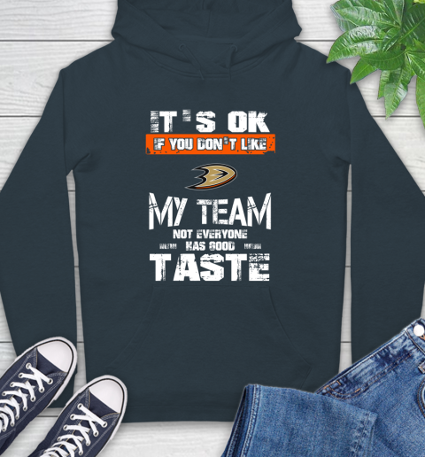 Anaheim Ducks NHL Hockey It's Ok If You Don't Like My Team Not Everyone Has Good Taste Hoodie 7
