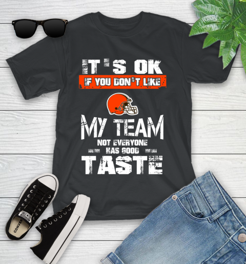 Cleveland Browns NFL Football It's Ok If You Don't Like My Team Not Everyone Has Good Taste Youth T-Shirt
