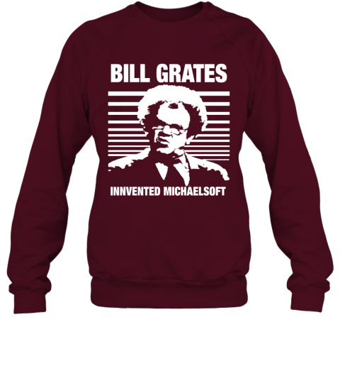 Dr Steve Brule Shirt Funny BILL GRATES Invtented MICHAELSOFT Sweatshirt