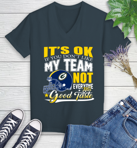 Green Bay Packers NFL Football You Don't Like My Team Not Everyone Has Good Taste Women's V-Neck T-Shirt 8