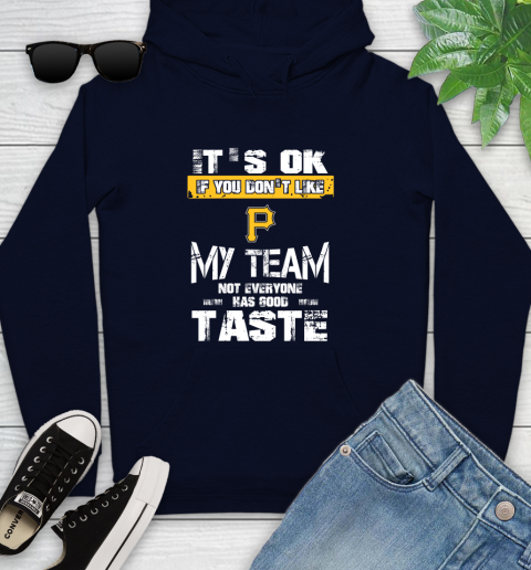 Pittsburgh Pirates MLB Baseball It's Ok If You Don't Like My Team Not Everyone Has Good Taste Youth Hoodie 3